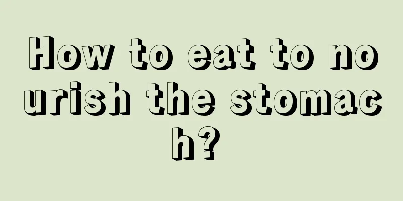 How to eat to nourish the stomach? 