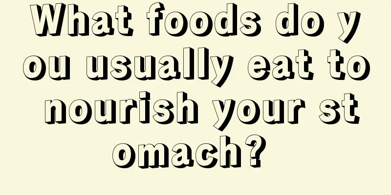 What foods do you usually eat to nourish your stomach? 