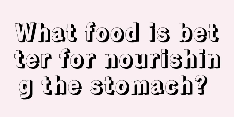 What food is better for nourishing the stomach? 