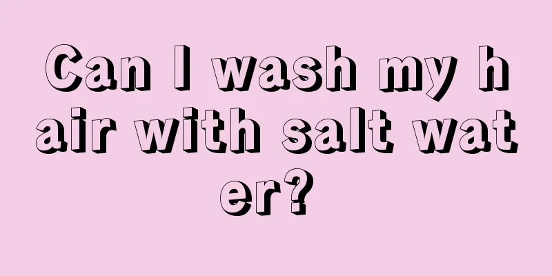 Can I wash my hair with salt water? 