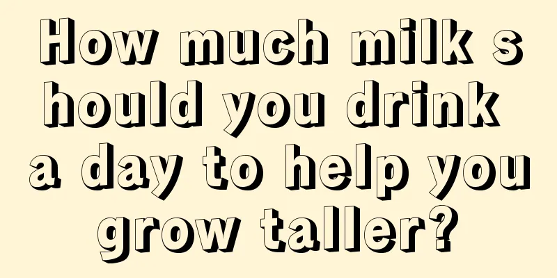 How much milk should you drink a day to help you grow taller? 