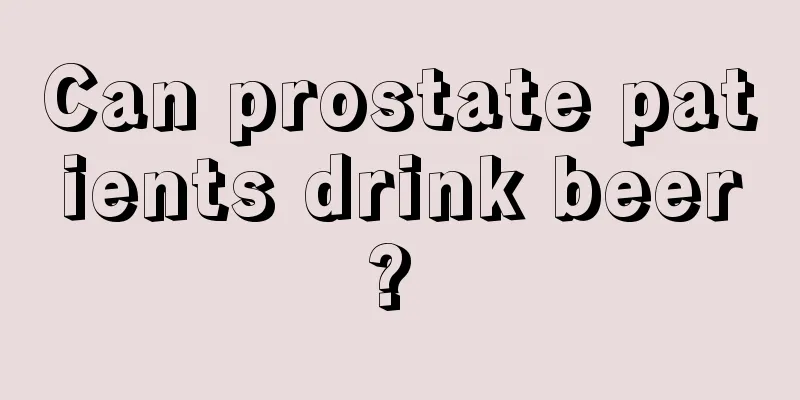 Can prostate patients drink beer? 