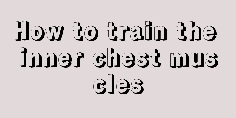 How to train the inner chest muscles