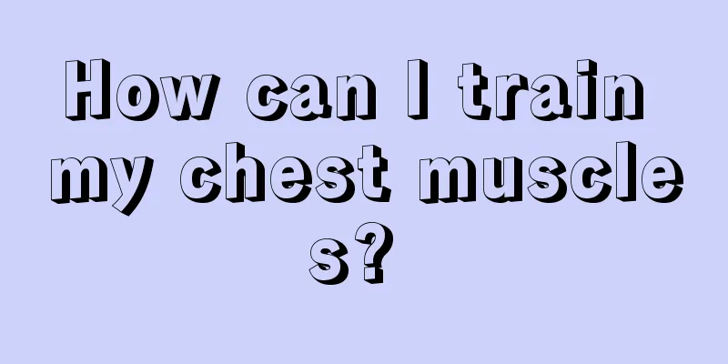 How can I train my chest muscles? 