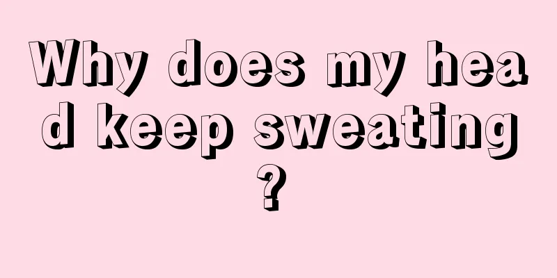 Why does my head keep sweating? 