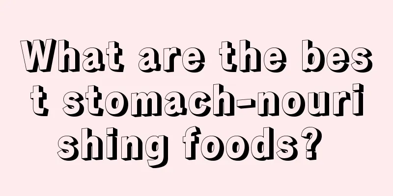 What are the best stomach-nourishing foods? 