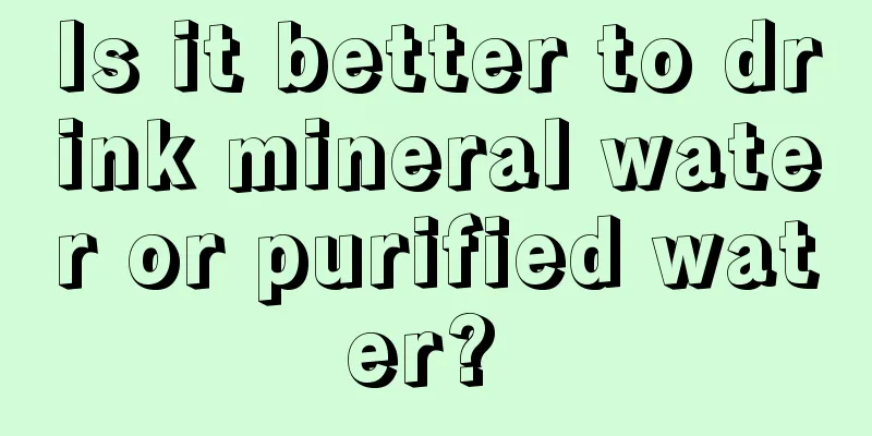 Is it better to drink mineral water or purified water? 