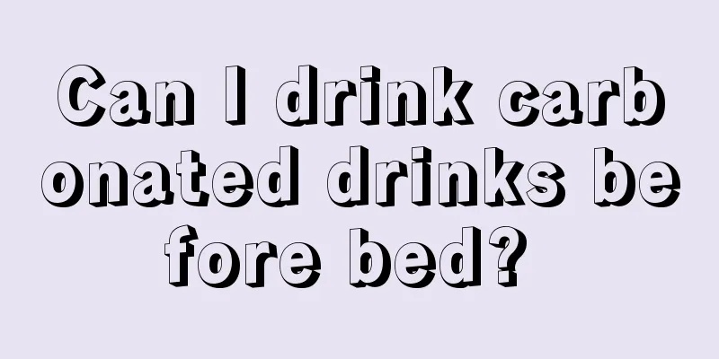 Can I drink carbonated drinks before bed? 