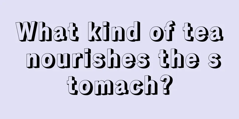 What kind of tea nourishes the stomach?
