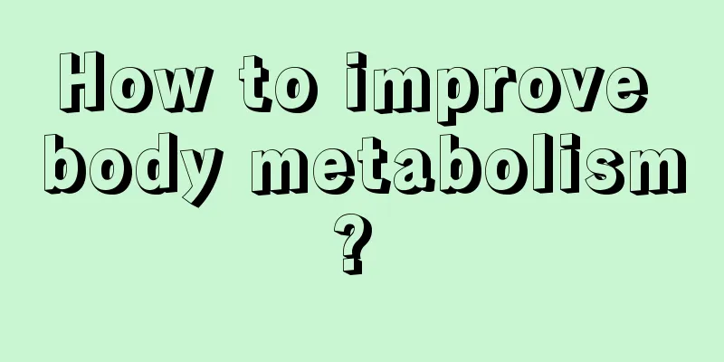 How to improve body metabolism? 