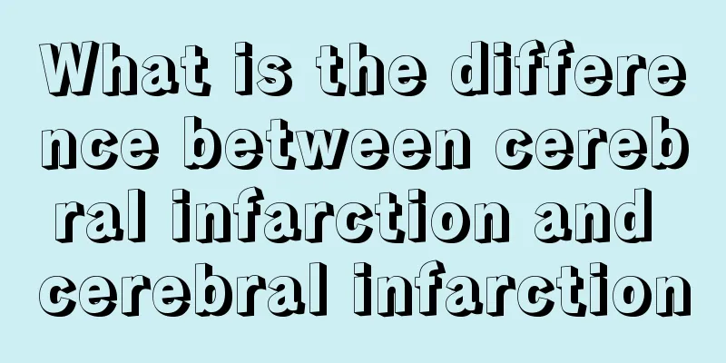 What is the difference between cerebral infarction and cerebral infarction