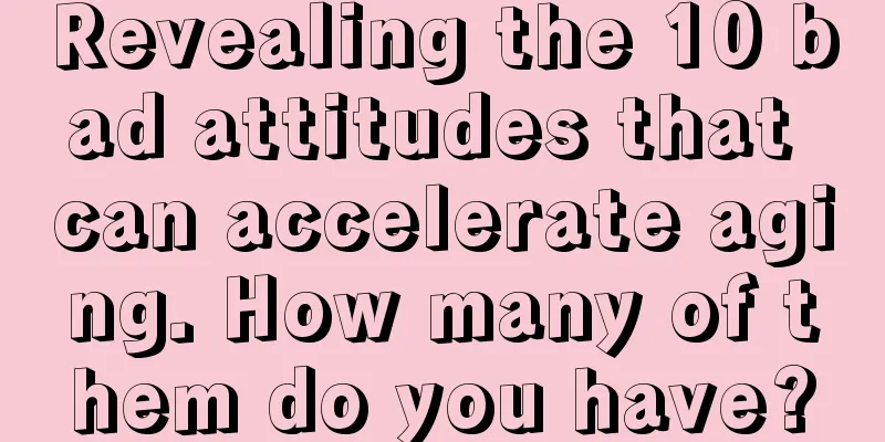 Revealing the 10 bad attitudes that can accelerate aging. How many of them do you have?