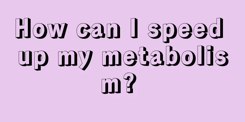 How can I speed up my metabolism? 