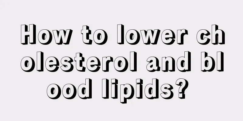 How to lower cholesterol and blood lipids? 