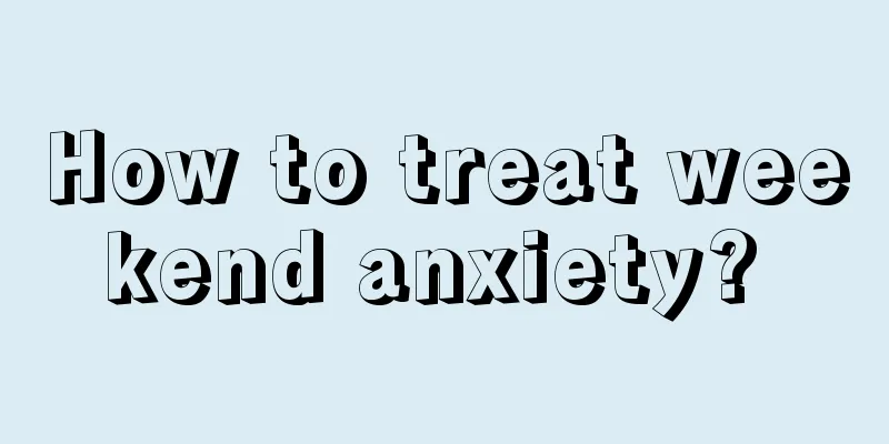How to treat weekend anxiety? 