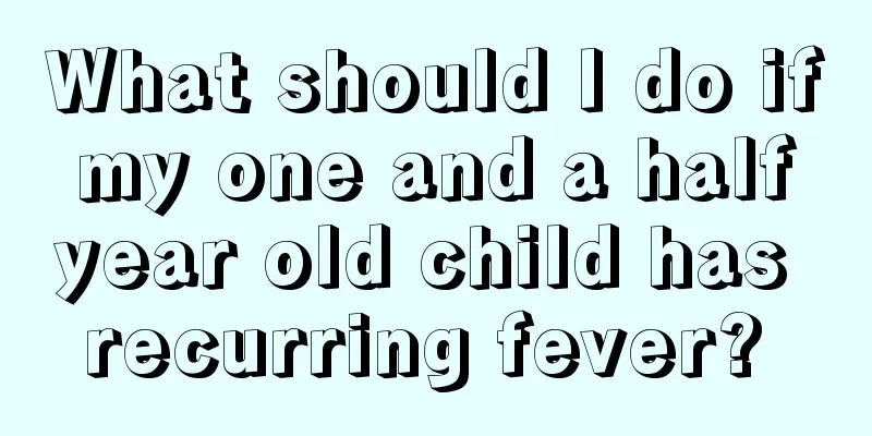 What should I do if my one and a half year old child has recurring fever? 