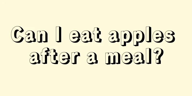 Can I eat apples after a meal?