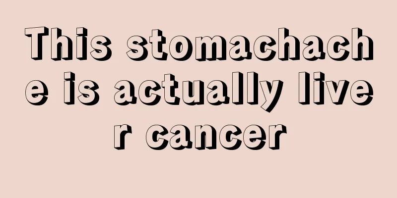 This stomachache is actually liver cancer