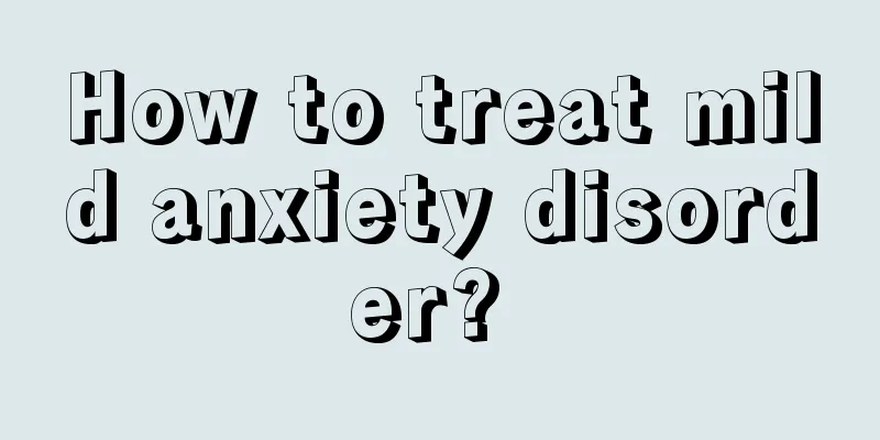 How to treat mild anxiety disorder? 