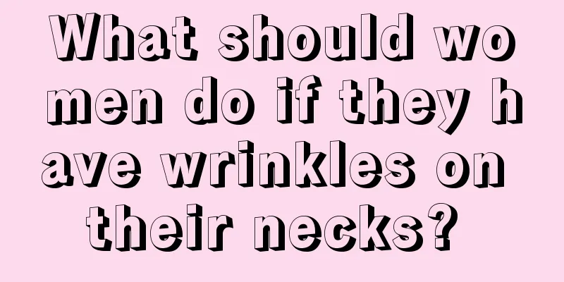 What should women do if they have wrinkles on their necks? 