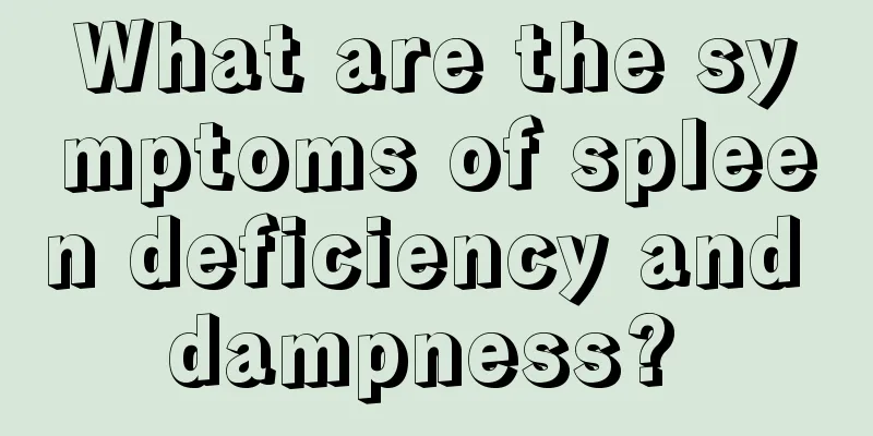 What are the symptoms of spleen deficiency and dampness? 