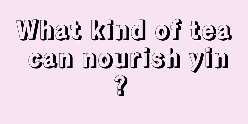 What kind of tea can nourish yin? 