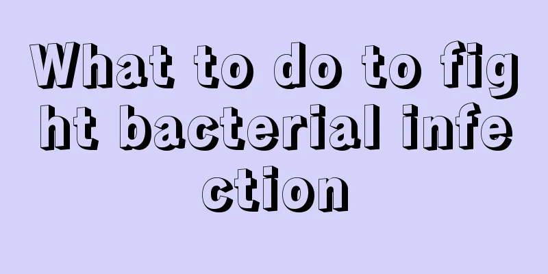 What to do to fight bacterial infection
