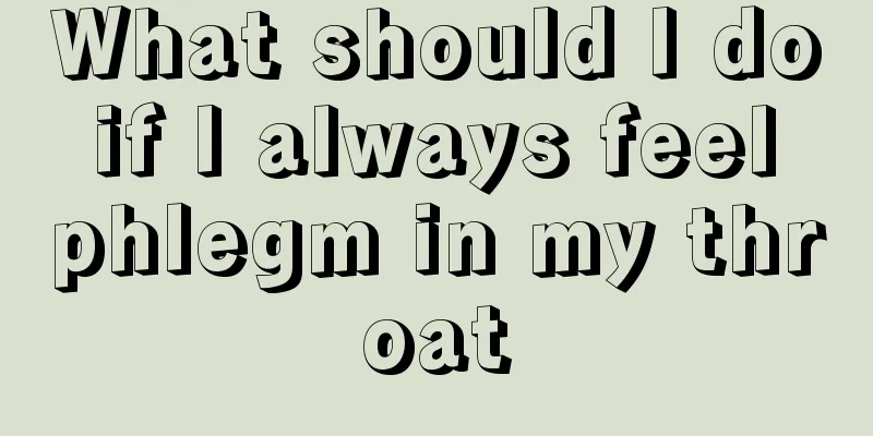 What should I do if I always feel phlegm in my throat