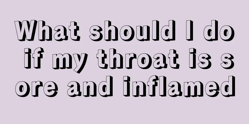 What should I do if my throat is sore and inflamed