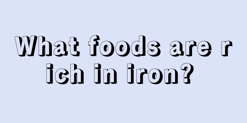 What foods are rich in iron? 
