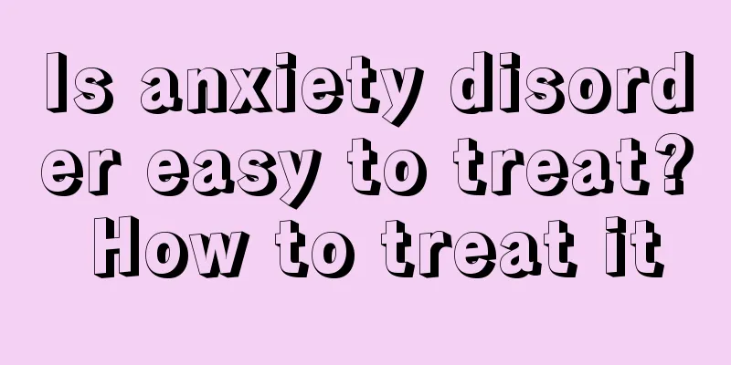 Is anxiety disorder easy to treat? How to treat it
