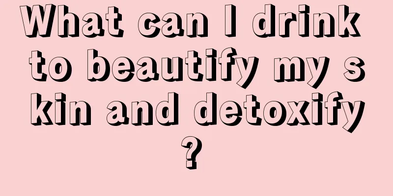 What can I drink to beautify my skin and detoxify? 