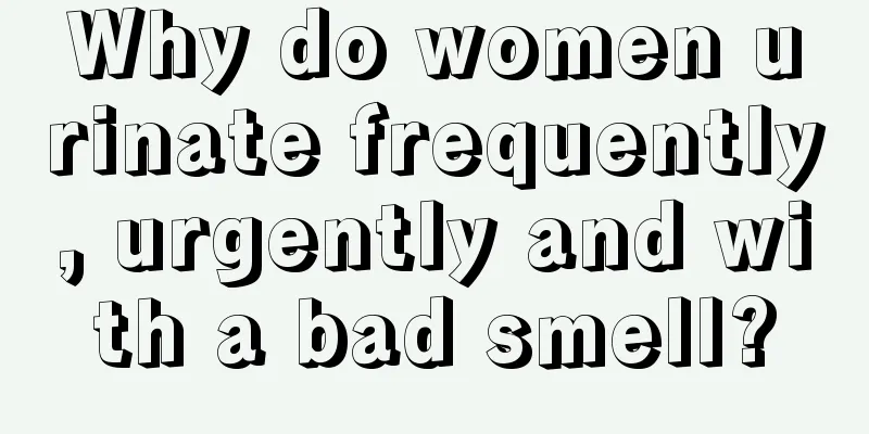 Why do women urinate frequently, urgently and with a bad smell?
