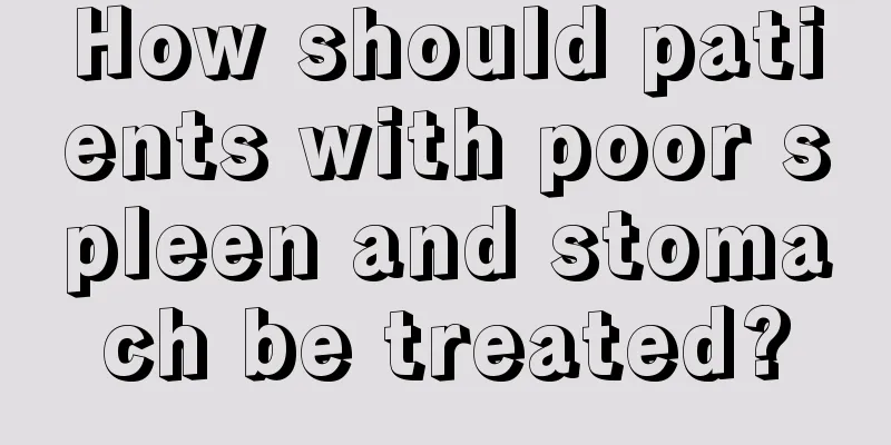 How should patients with poor spleen and stomach be treated?
