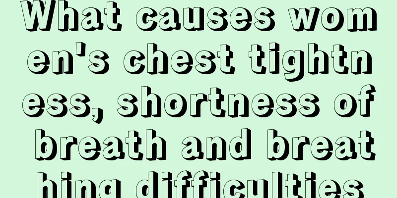 What causes women's chest tightness, shortness of breath and breathing difficulties