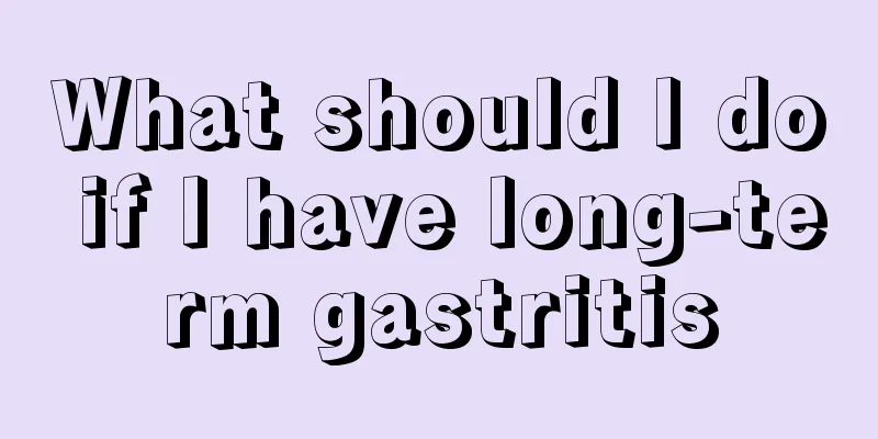 What should I do if I have long-term gastritis