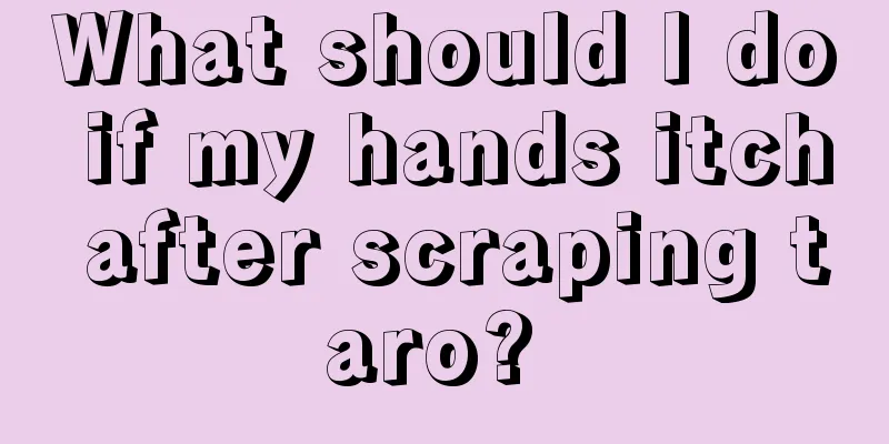What should I do if my hands itch after scraping taro? 