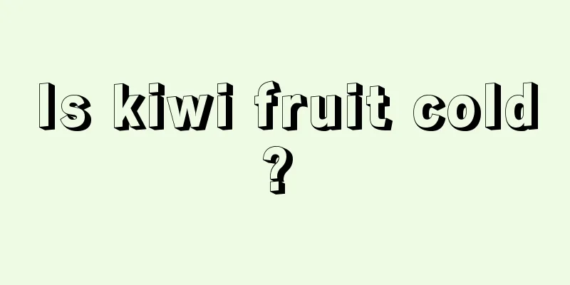 Is kiwi fruit cold? 