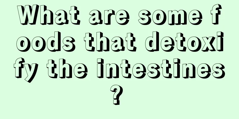 What are some foods that detoxify the intestines? 