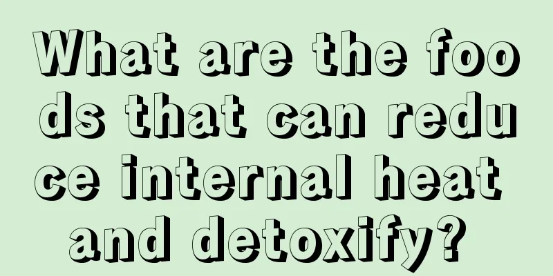 What are the foods that can reduce internal heat and detoxify? 