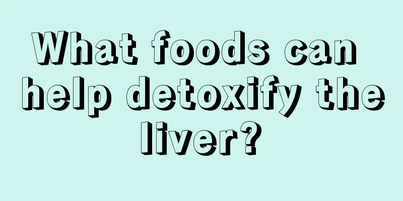 What foods can help detoxify the liver? 