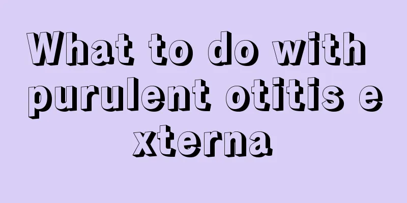 What to do with purulent otitis externa