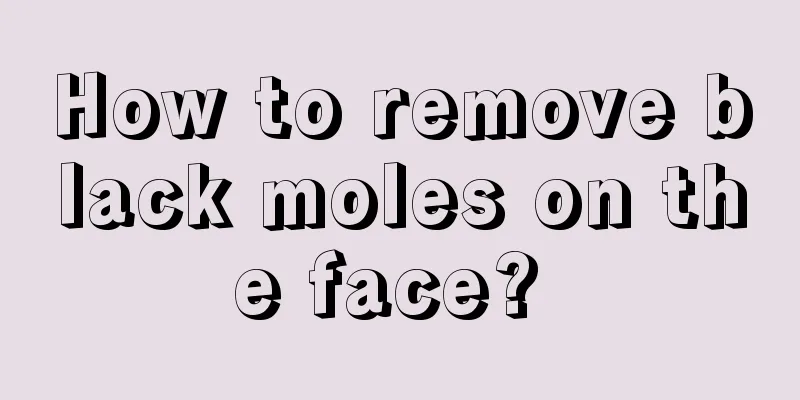 How to remove black moles on the face? 