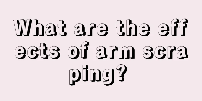 What are the effects of arm scraping? 