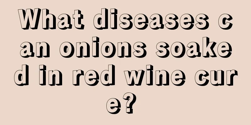 What diseases can onions soaked in red wine cure? 
