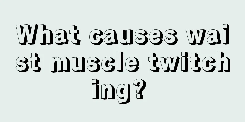 What causes waist muscle twitching? 