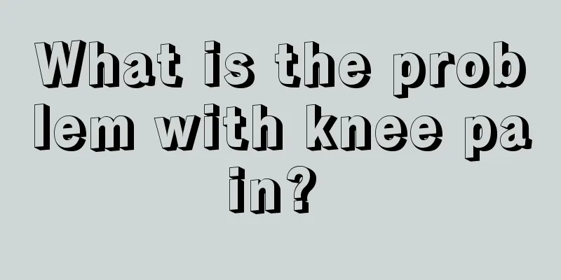 What is the problem with knee pain? 