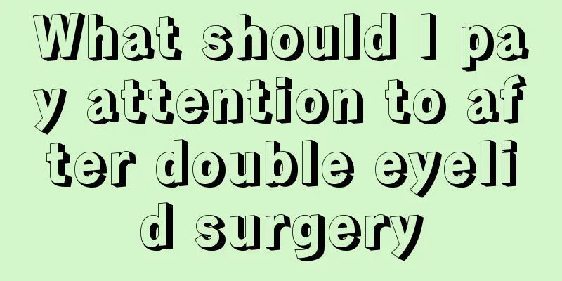 What should I pay attention to after double eyelid surgery
