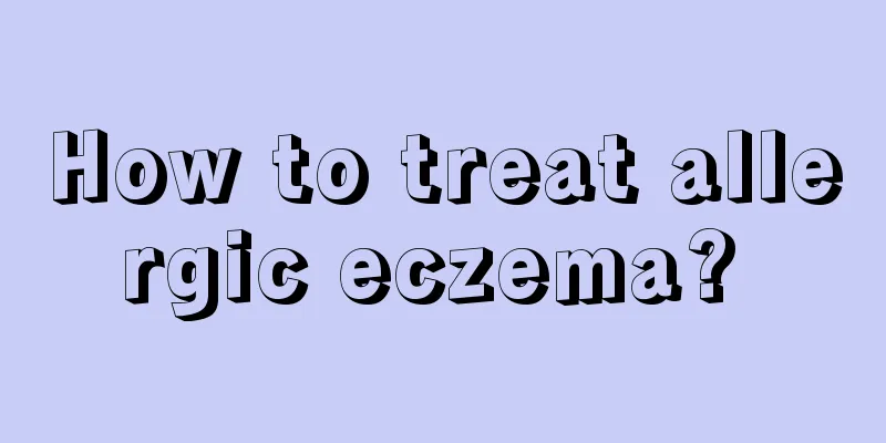 How to treat allergic eczema? 