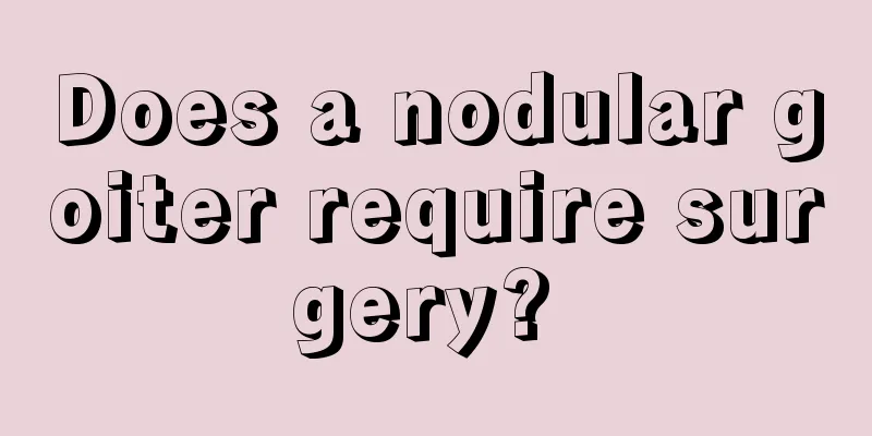 Does a nodular goiter require surgery? 